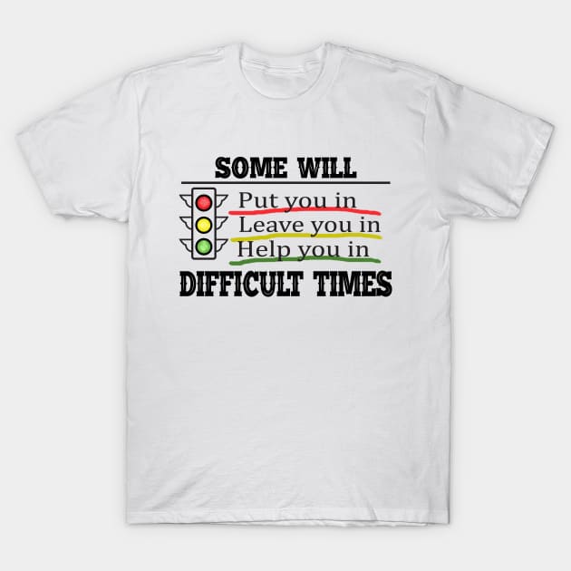 Life Lessons, Difficult Times T-Shirt by keshanDSTR